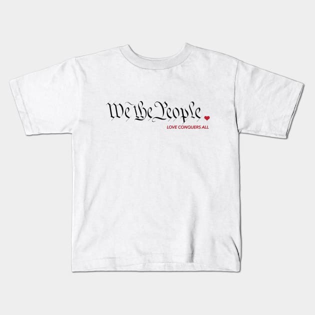 We The People - Love Conquers All Kids T-Shirt by WunWuv